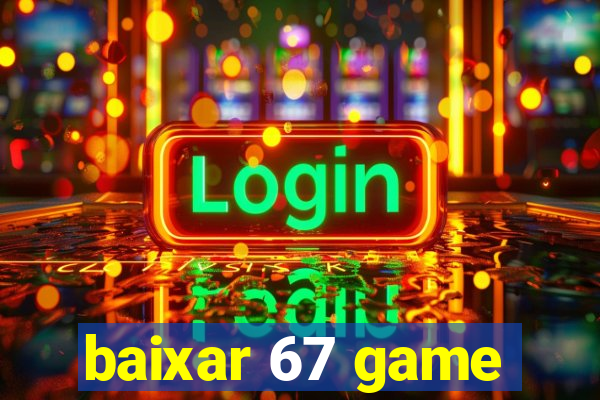 baixar 67 game